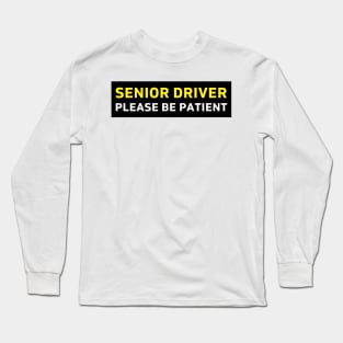 Senior Driver Please Be Patient Bumper Long Sleeve T-Shirt